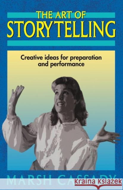 The Art of Storytelling: Creative Ideas for Preparation and Performance Cassady, Marsh 9781566080026 Meriwether Publishing - książka