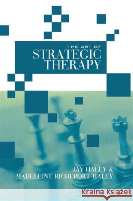 The Art of Strategic Therapy Jay Haley Madeleine Richeport-Haley  9781138987548 Taylor and Francis - książka