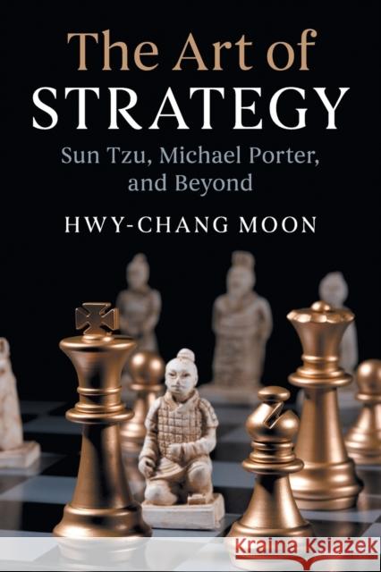 The Art of Strategy: Sun Tzu, Michael Porter, and Beyond Hwy-Chang Moon 9781108455800 Cambridge University Press - książka