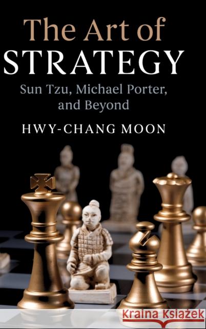 The Art of Strategy: Sun Tzu, Michael Porter, and Beyond Hwy-Chang Moon 9781108470308 Cambridge University Press - książka