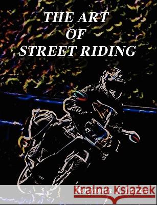 The Art of Street Riding Benjamin J Lucas 9780578048307 Benjamin J. Lucas - książka