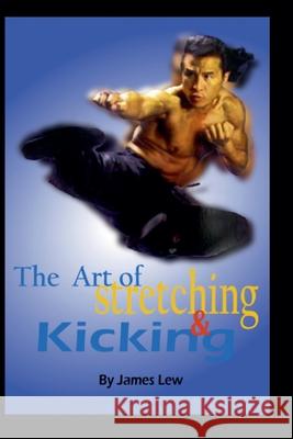 The Art of Stretching and Kicking James Lew 9780934489201 I&i Sports Supply Co., Inc. - książka