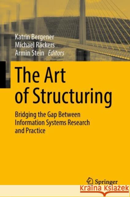 The Art of Structuring: Bridging the Gap Between Information Systems Research and Practice Bergener, Katrin 9783030062330 Springer - książka