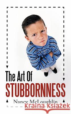 The Art of Stubbornness Nancy McLoughlin 9781449718985 WestBow Press - książka