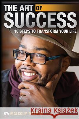 The Art of Success: 10 Steps to Transform Your Life MR Malcolm McCrae 9781542751247 Createspace Independent Publishing Platform - książka