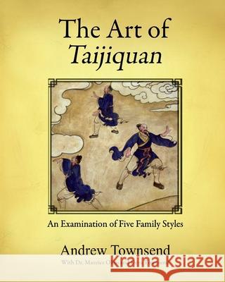 The Art of Taijiquan: An Examination of Five Family Styles Andrew Townsend 9781978071872 Createspace Independent Publishing Platform - książka