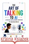 The Art of Talking to AI - A Practical Guide to Prompt Engineering Memon, Salim 9798187292899 Independently Published