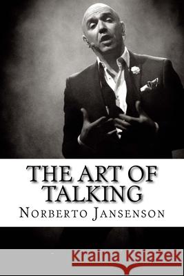 The Art of Talking: Transform your audience, transform yourself. Norberto Ariel Jansenson 9781726348195 Createspace Independent Publishing Platform - książka