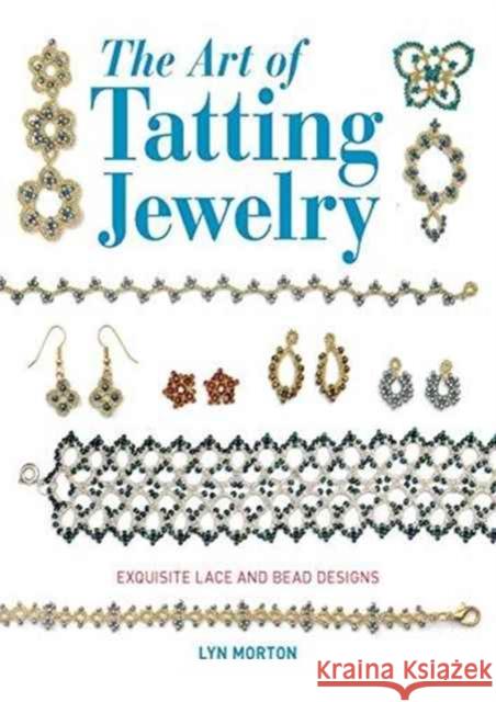 The Art of Tatting Jewelry: Exquisite Lace and Bead Designs Lyn Morton 9781784942496 GMC Publications - książka
