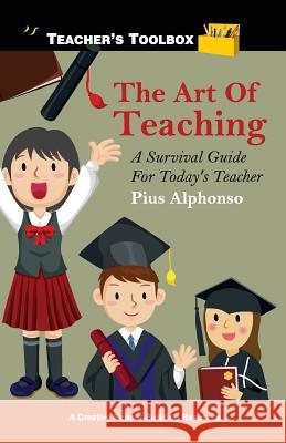 The Art of Teaching: A Survival Guide for Today's Teacher Pius Alphonso 9789381576113 Leadstart Publishing Pvt Ltd - książka