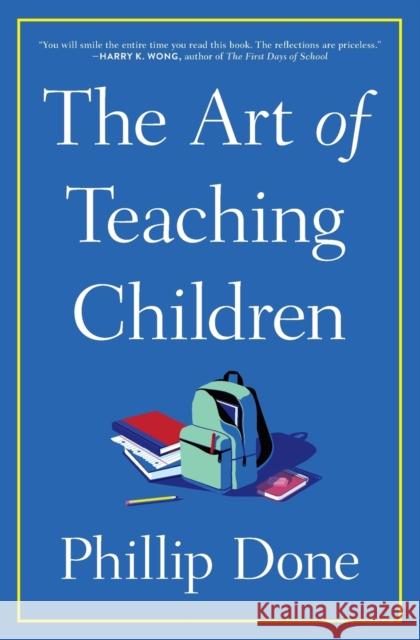 The Art of Teaching Children: All I Learned from a Lifetime in the Classroom Phillip Done 9781982165673 Simon & Schuster - książka