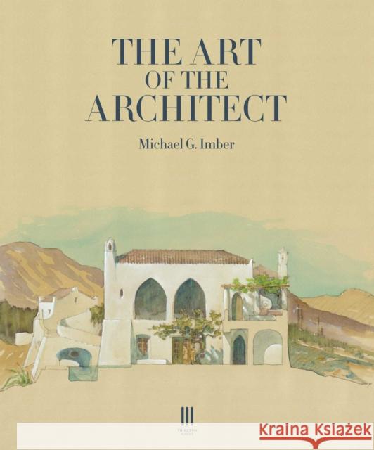 The Art of the Architect Michael G. Imber 9781739731472 Triglyph Books - książka
