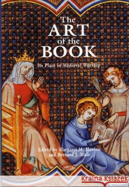 The Art of the Book: Its Place in Medieval Worship Manion, Margaret M. 9780859895668 University of Exeter Press - książka