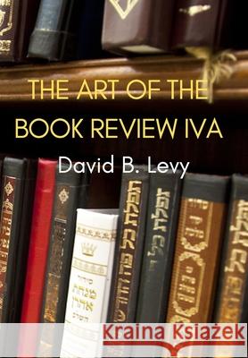 The Art of the Book Review Part IVa: My pen is my harp and my lyre; my library is my garden and my orchard David B. Levy 9781716207419 Lulu.com - książka