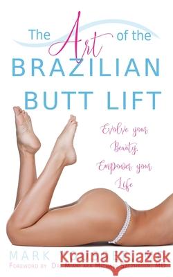 The Art of the Brazilian Butt Lift: Evolve Your Beauty, Empower Your Life MD Mark Youssef MD Michael Salzhauer Miami 9780578553634 Younique Cosmetic Surgery - książka