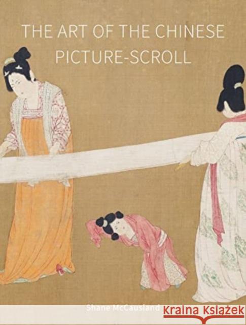 The Art of the Chinese Picture-Scroll Shane McCausland 9781789147964 Reaktion Books - książka