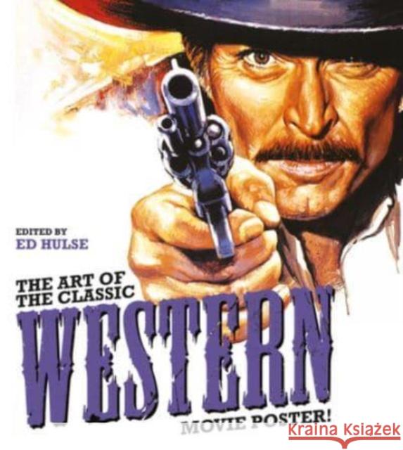 The Art of the Classic Western Movie Poster Ed Hulse 9780764367960 Schiffer Publishing Ltd - książka
