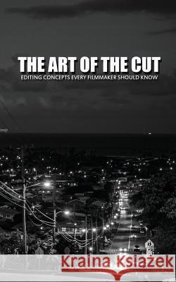 The Art of the Cut: Editing Concepts Every Filmmaker Should Know Greg Keast 9781514272077 Createspace - książka