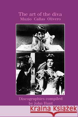 The Art of the Diva. 3 Discographies. Claudia Muzio, Maria Callas, Magda Olivero. [1997]. Hunt, John 9781901395006 John Hunt - książka