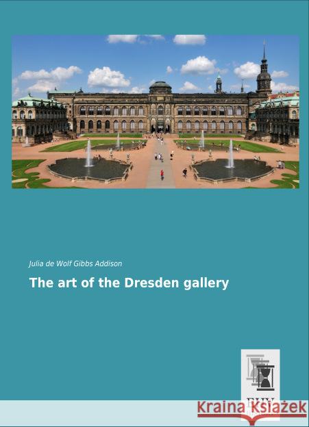 The art of the Dresden gallery De Wolf Gibbs Addison, Julia 9783955646653 EHV-History - książka