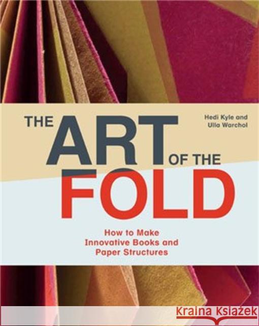 The Art of the Fold: How to Make Innovative Books and Paper Structures Ulla Warchol 9781786272935 Laurence King Publishing - książka