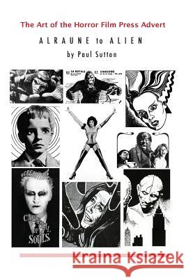 The Art of the Horror Film Press Advert: Alurane to Alien Paul Sutton 9781999723132 Paul Sutton - książka