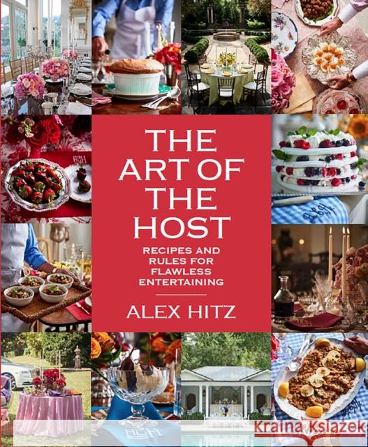 The Art of the Host: Recipes and Rules for Flawless Entertaining Hitz, Alex 9780847863556 Rizzoli International Publications - książka