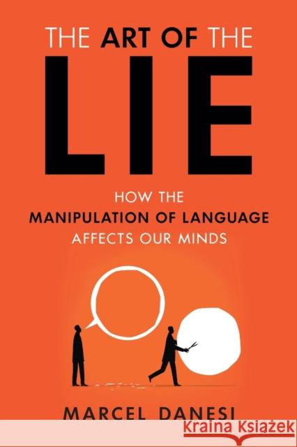 The Art of the Lie: How the Manipulation of Language Affects Our Minds Marcel Danesi 9781633885967 Prometheus Books - książka