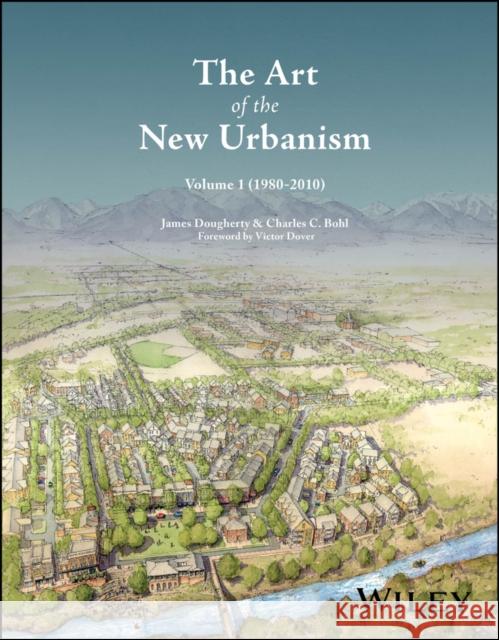 The Art of the New Urbanism, Volume 1: (1980 - 2010) Victor Dover Charles Bohl James Dougherty 9781394354207 Wiley - książka