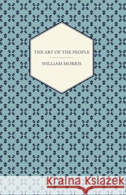 The Art of the People William Morris 9781447470465 Read Books - książka