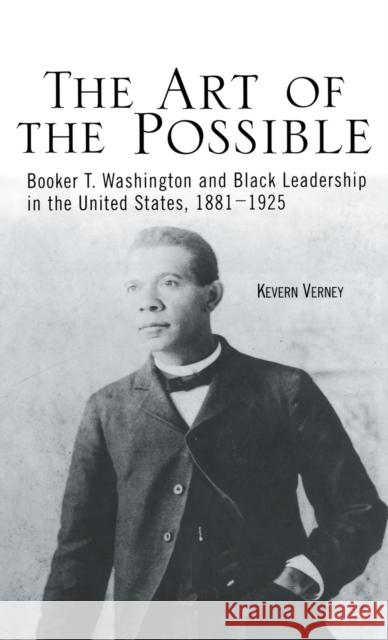 The Art of the Possible: Booker T. Washington and Black Leadership in the United States, 1881-1925 Verney, Kevern J. 9780815337232 Garland Publishing - książka