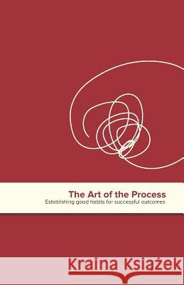 The Art of the Process: Establishing Good Habits for Successful Outcomes Jennifer Ross Diane Falvey Beth Costello 9781790486250 Independently Published - książka