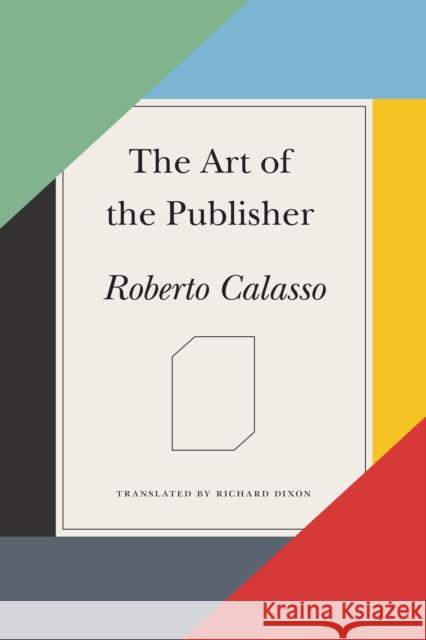 The Art of the Publisher Roberto Calasso Richard Dixon 9780374536473 Farrar, Straus and Giroux - książka