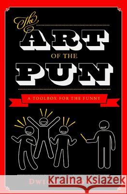 The Art of the Pun: A ToolBox for the Funny Brown, Dwight 9781986434249 Createspace Independent Publishing Platform - książka