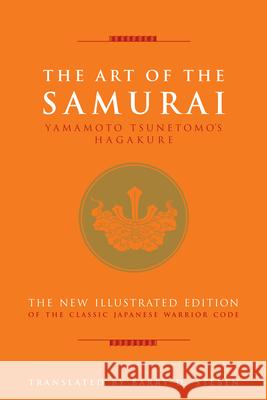 The Art of the Samurai: Yamamoto Tsunetomo's Hagakure Yamamoto Tsunetomo 9781627951289 Shelter Harbor Press - książka
