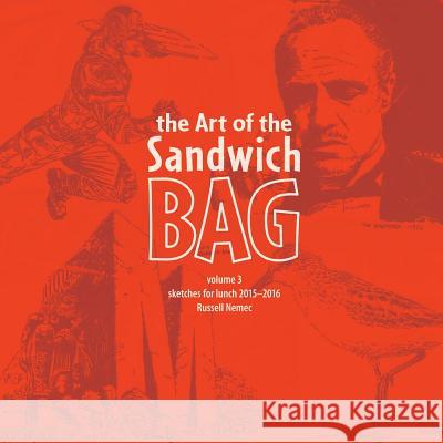 The Art of the Sandwich Bag, Volume 3 Russell Nemec 9781365594984 Lulu.com - książka