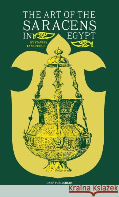 The Art of the Saracens in Egypt Lane-Poole, Stanley 9781850771425 Darf Publishers Ltd - książka