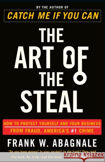 The Art of the Steal: How to Protect Yourself and Your Business from Fraud, America's #1 Crime Frank W. Abagnale 9780767906845 Broadway Books - książka