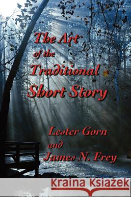 The Art of the Traditional Short Story Lester Gorn, James N Frey 9781937356293 Bearcat Press - książka