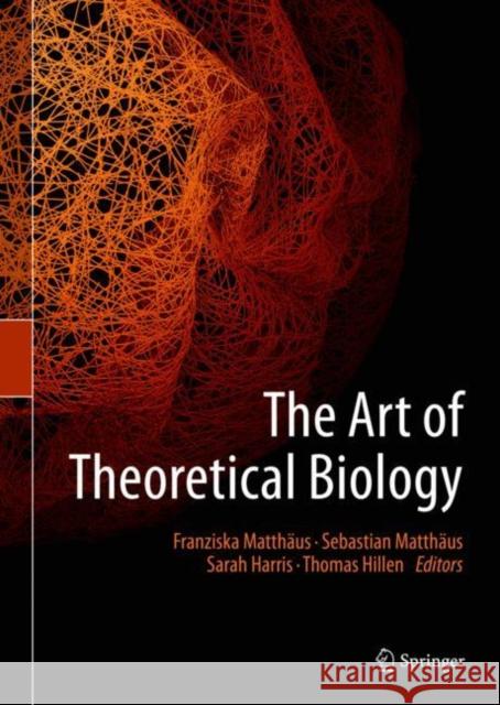 The Art of Theoretical Biology Franziska Matthaus Thomas Hillen Sarah Harris 9783030334703 Springer - książka