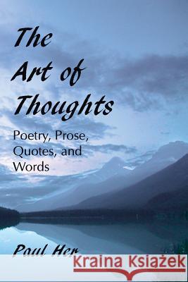 The Art of Thoughts - Poetry, Prose, Quotes, and Words Paul Her 9781633020320 Total Publishing and Media - książka