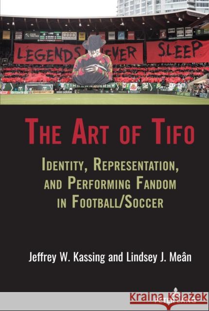 The Art of Tifo: Identity, Representation, and Performing Fandom in Football/Soccer Marie Hardin Lawrence A. Wenner Andrew C. Billings 9781433167157 Peter Lang Inc., International Academic Publi - książka
