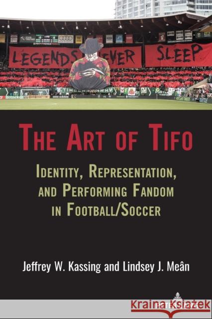 The Art of Tifo: Identity, Representation, and Performing Fandom in Football/Soccer Lawrence A. Wenner Andrew C. Billings Marie Hardin 9781433167225 Peter Lang Inc., International Academic Publi - książka