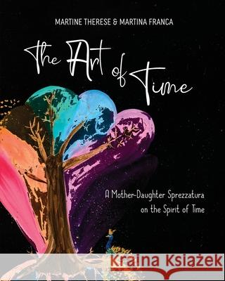 The Art of Time: A Mother-Daughter Sprezzatura on the Spirit of Time Martine Therese Martina Franca 9780578878874 Twenty-Sixth Residence - książka