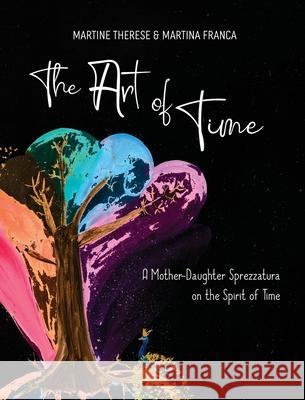 The Art of Time: A Mother-Daughter Sprezzatura on the Spirit of Time Martine Therese Martina Franca 9781737198000 Twenty-Sixth Residence - książka