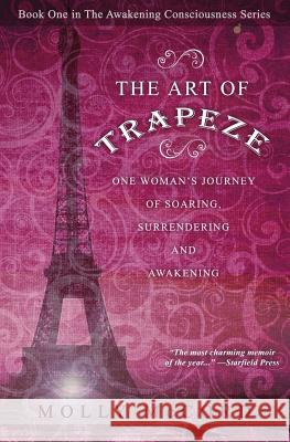 The Art of Trapeze: One Woman's Journey of Soaring, Surrendering, and Awakening Molly McCord 9780989604512 Spirituality University Press - książka