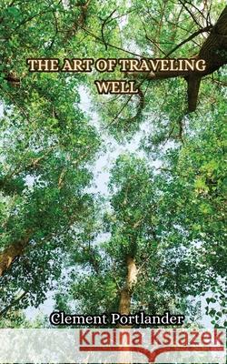 The Art of Traveling Well Clement Portlander 9789916853382 Creative Arts Management Ou - książka