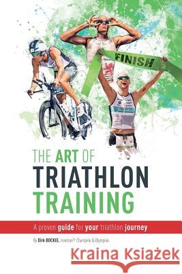 The Art Of Triathlon Training: A Proven Guide For Your Triathlon Journey Dirk Bockel 9781977622693 Createspace Independent Publishing Platform - książka