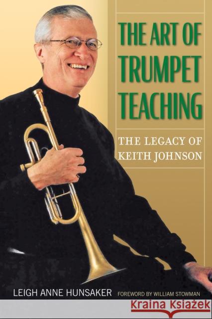 The Art of Trumpet Teaching: The Legacy of Keith Johnsonvolume 16 Hunsaker, Leigh Anne 9781574418583 University of North Texas Press - książka