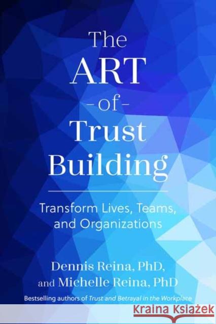 The Art of Trust Building: Transform Lives, Teams, and Organizations Michelle Reina 9798890571458 Berrett-Koehler Publishers - książka